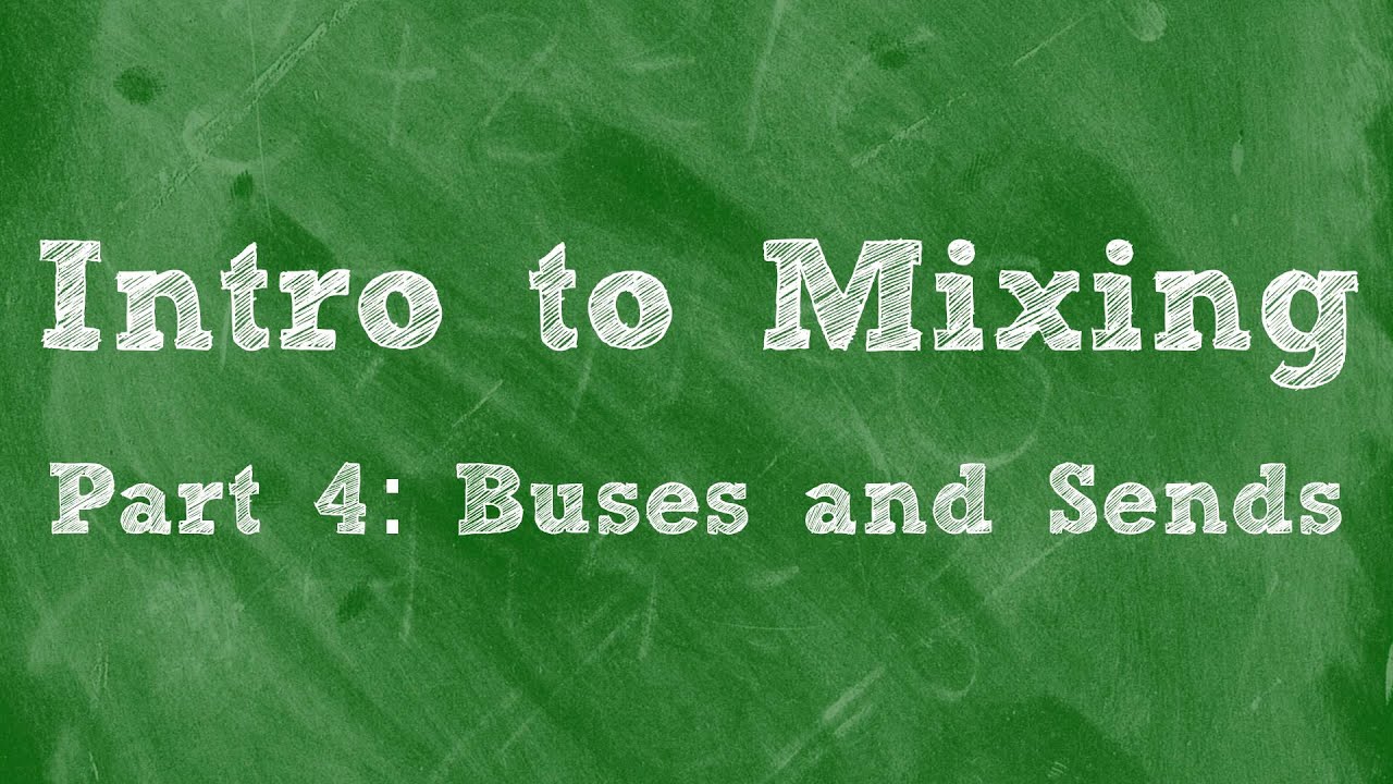Intro to Mixing: Bus and Send Tracks