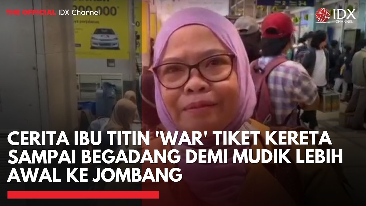 Cerita Ibu Titin 'War' Tiket Kereta sampai Begadang demi Mudik Lebih Awal ke Jombang | IDXC UPDATE