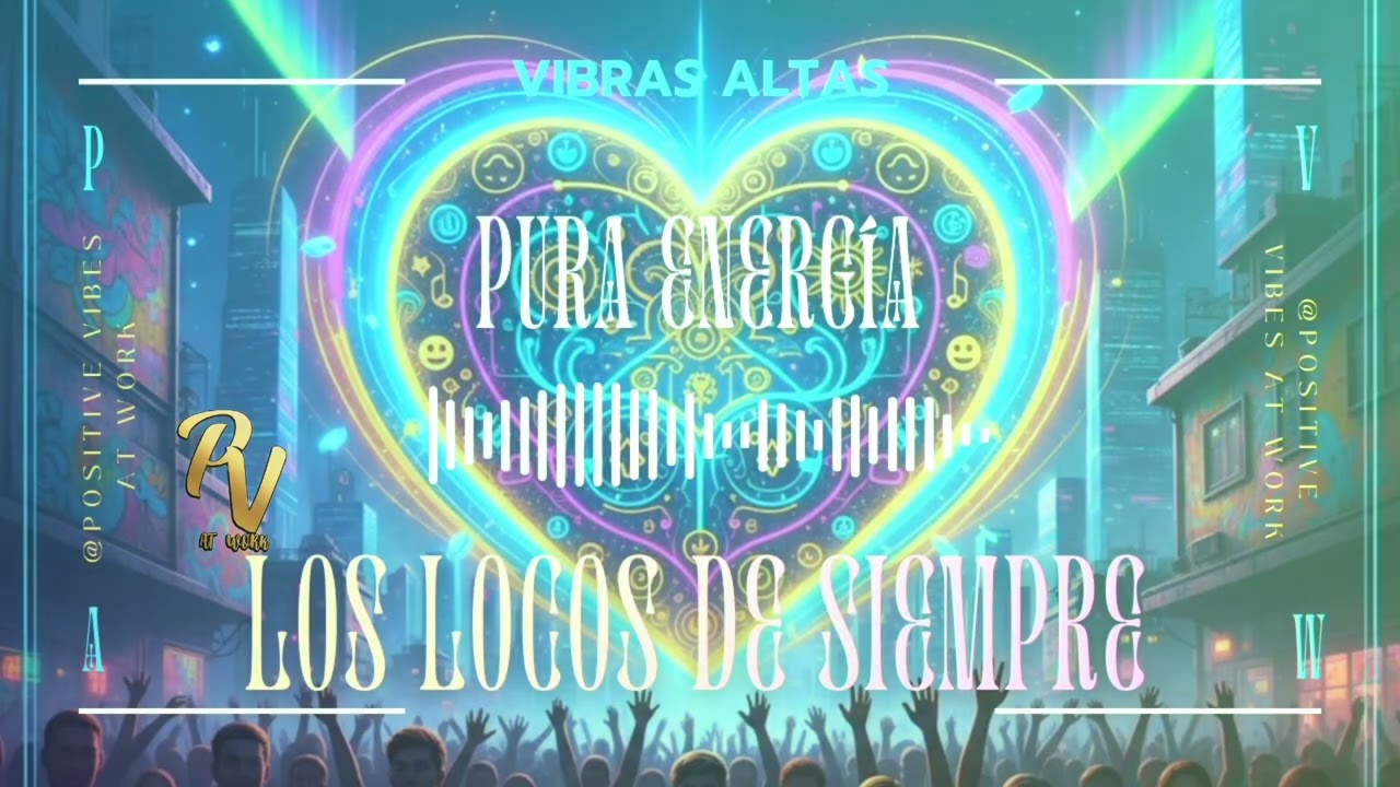 LOS LOCOS DE SIEMPRE , PURA ENERGÍA / POSITIVE VIBES AT WORK 