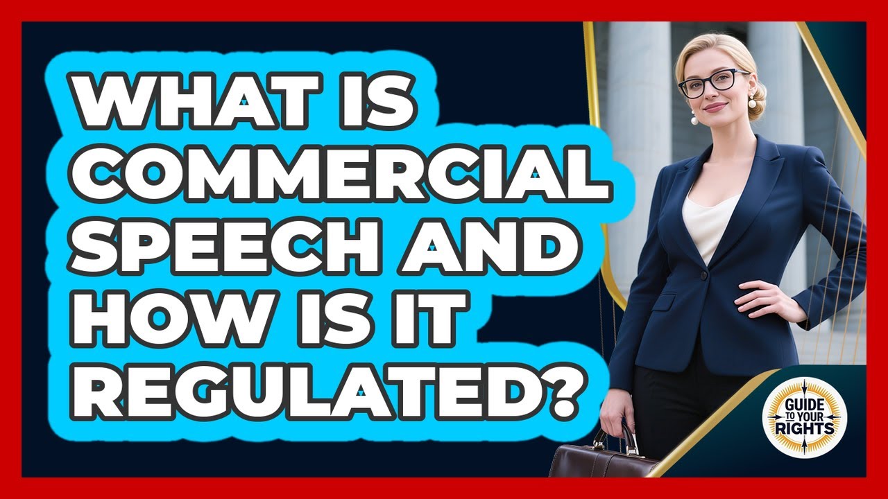 What Is Commercial Speech And How Is It Regulated? - Guide To Your Rights