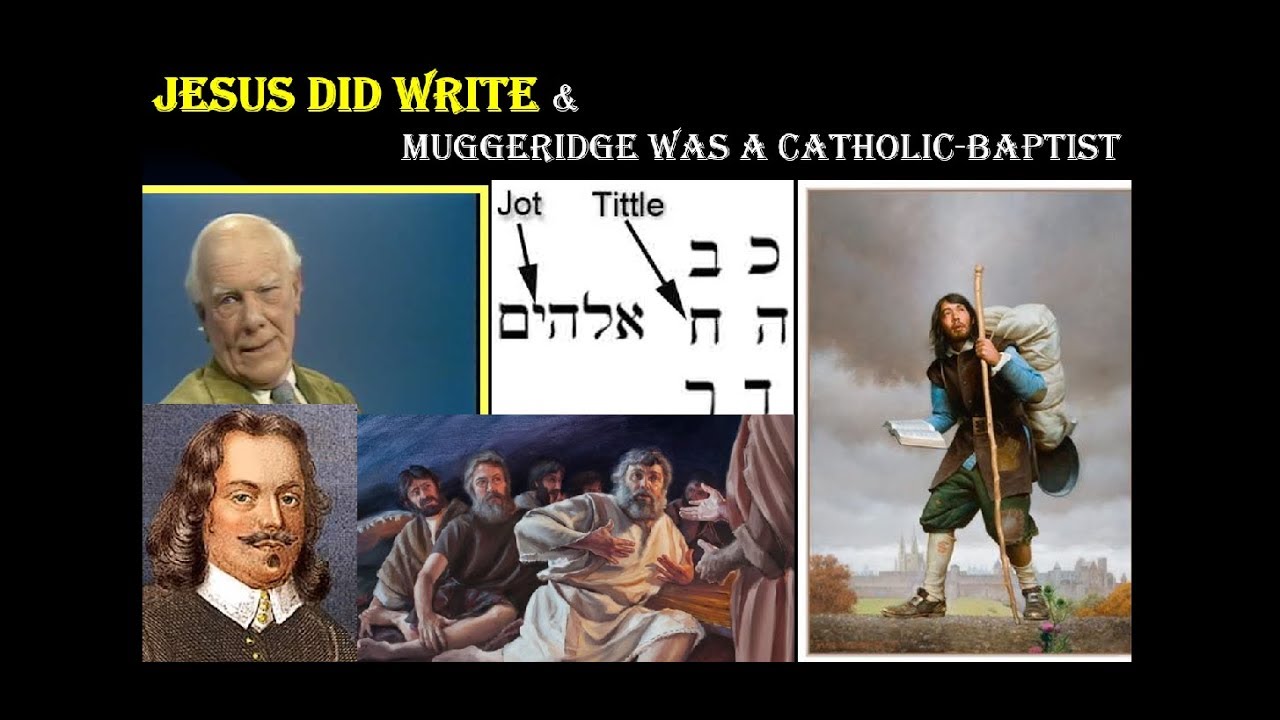 JESUS DID WRITE & Muggeridge was a Catholic-Baptist