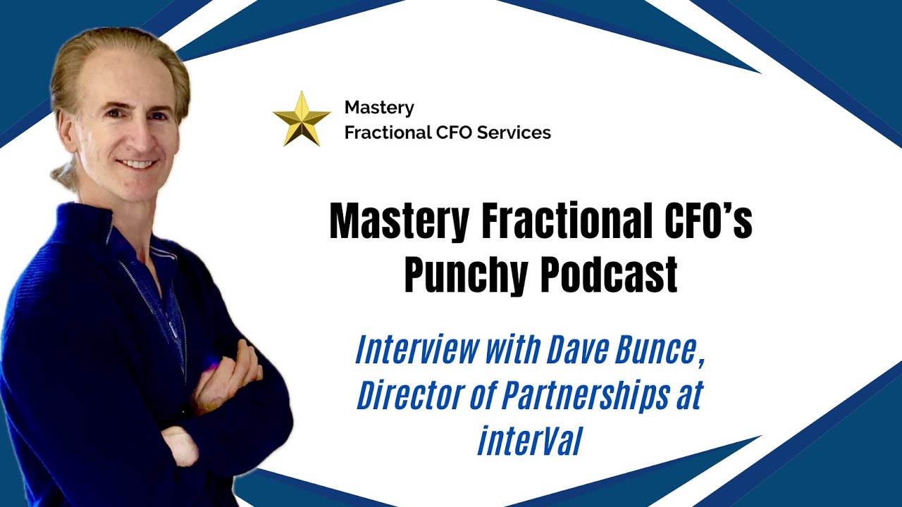 Mastery Fractional CFO's "Punchy" Podcast - An Interview with Dave Bunce from interVal