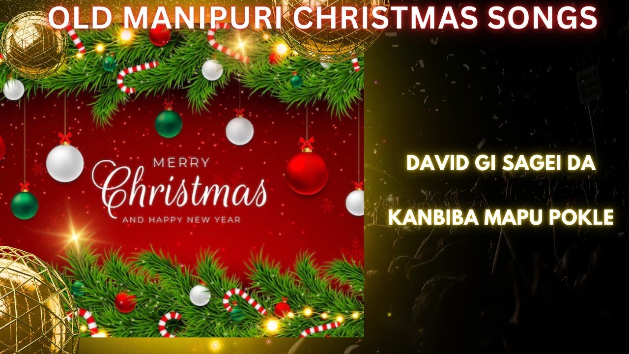 Old Manipuri Christmas Songs//David(Dayud) Gi Sagei Da//Kanbiba Mapu Pokle//