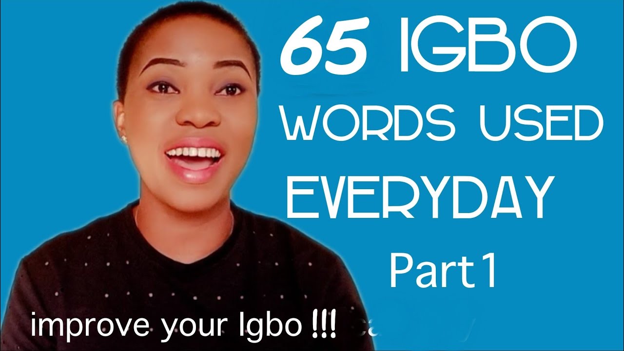 Improve your Igbo Language with 65 Igbo Words Used Everyday