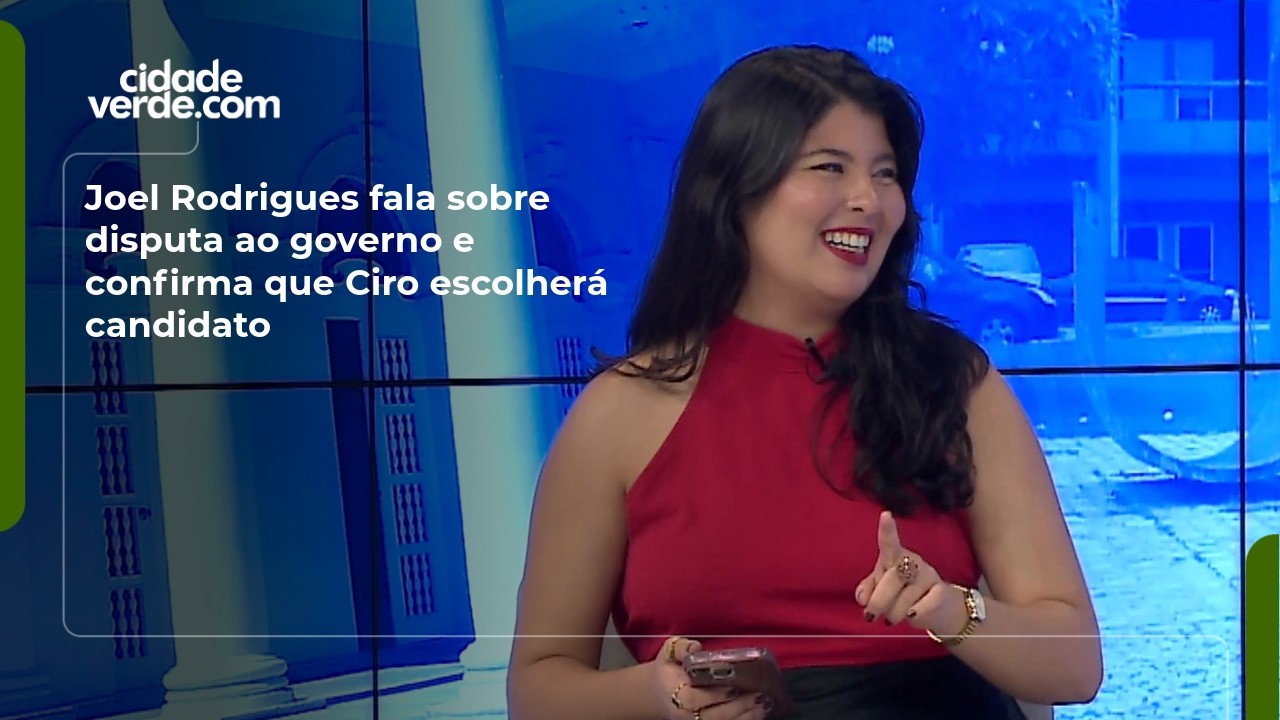 Joel Rodrigues fala sobre disputa ao governo e confirma que Ciro escolherá candidato
