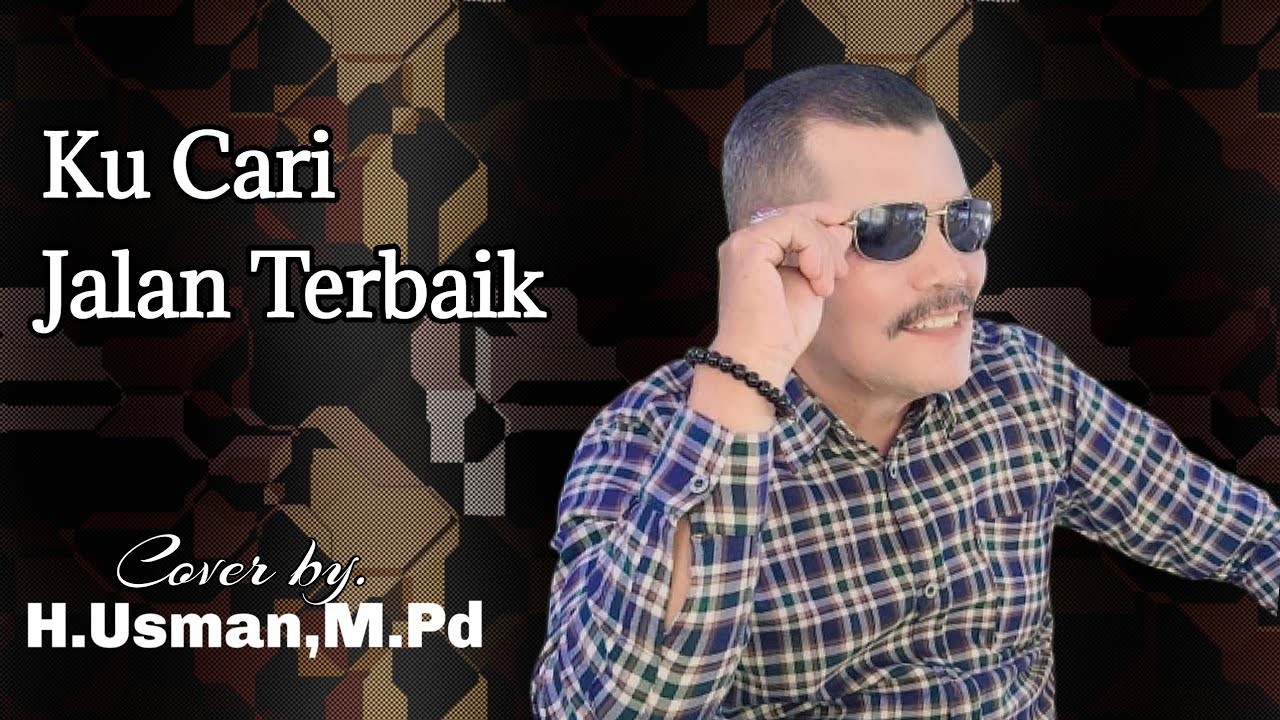Ku Cari Jalan Terbaik || Cover by. H. Usman, M.Pd