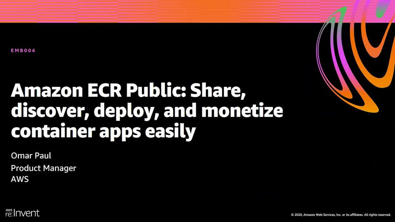 AWS re:Invent 2020: Amazon ECR Public: Share, discover, deploy, & monetize container apps easily