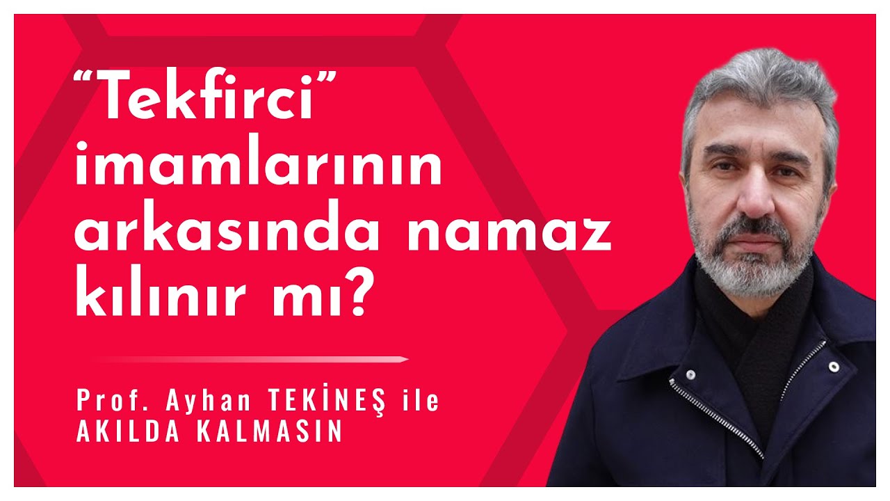 "Tekfirci" imamların arkasında namaz kılınır mı? | Ayhan Tekineş | AKILDA KALMASIN