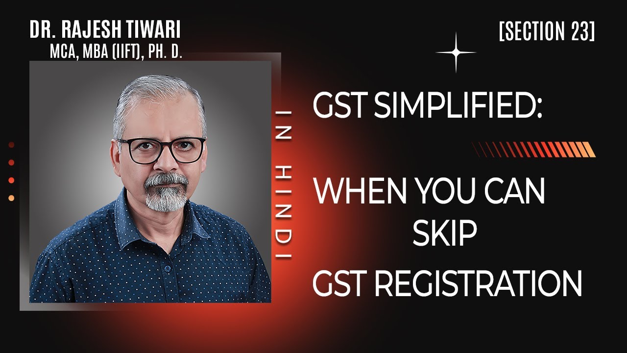 Persons not liable for registration under GST, Section 23