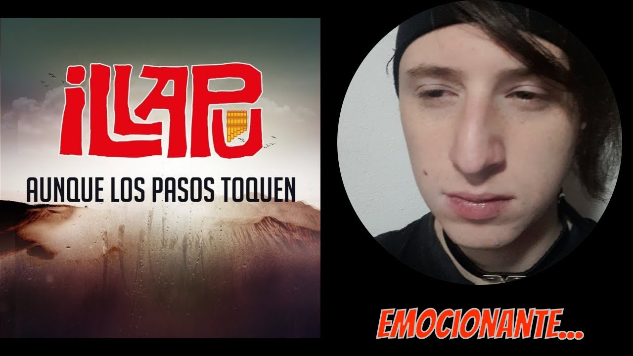Reacciono a ILLAPU - AUNQUE LOS PASOS TOQUEN