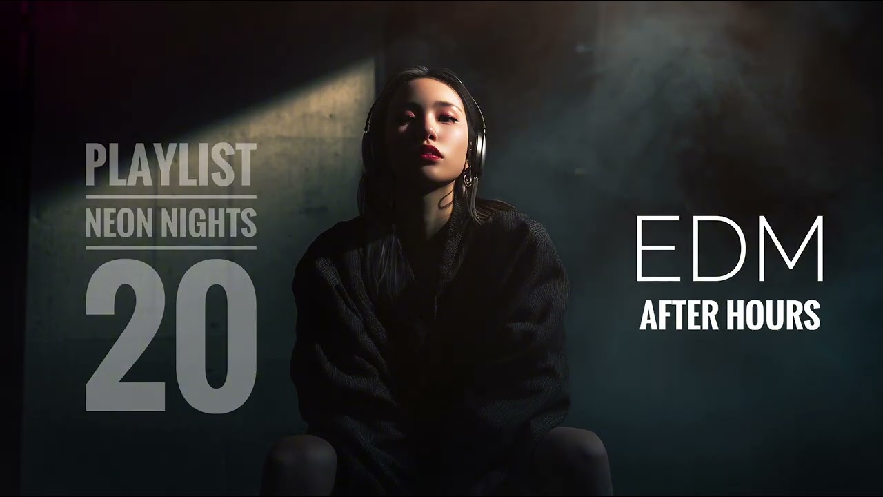 Playlist- EDM After Hours l Electronic l Dubstep l Late Nights Vibe l NEON NIGHTS 20