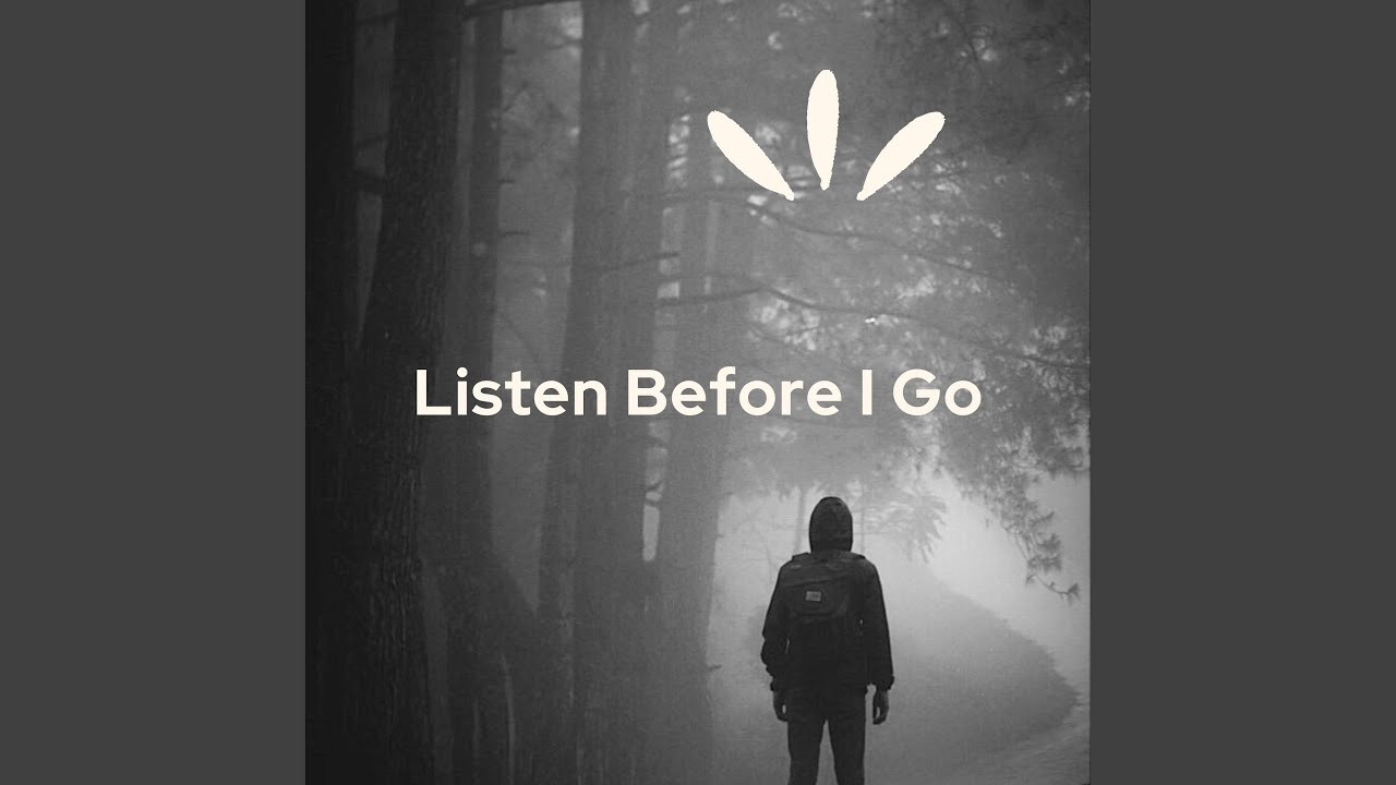 Listen Before I Go