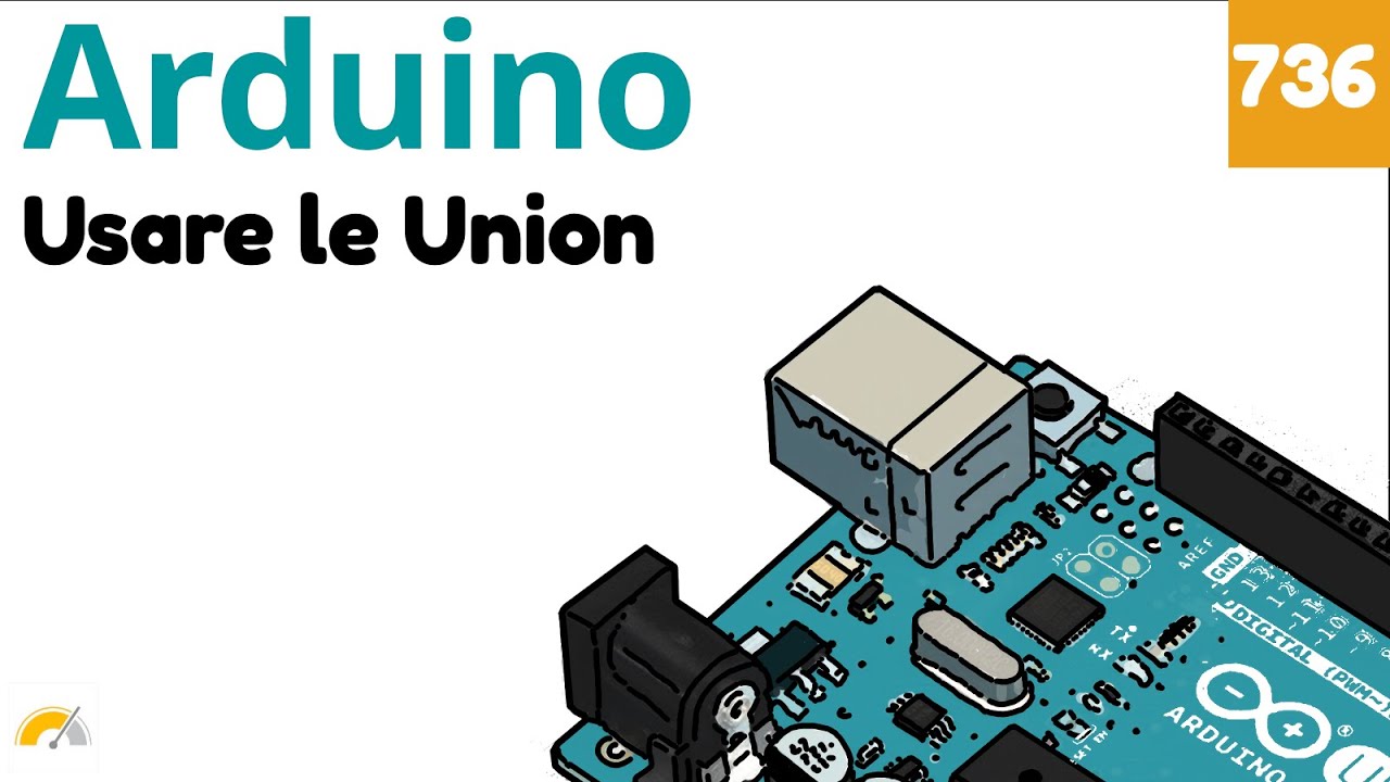 Usare le Union con Arduino - Video 736