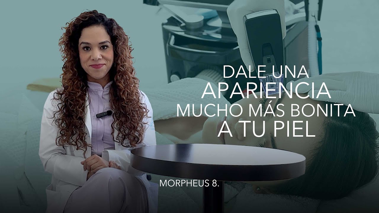 Mejora la textura de tu piel con Morpheus 8. Dra Cindy