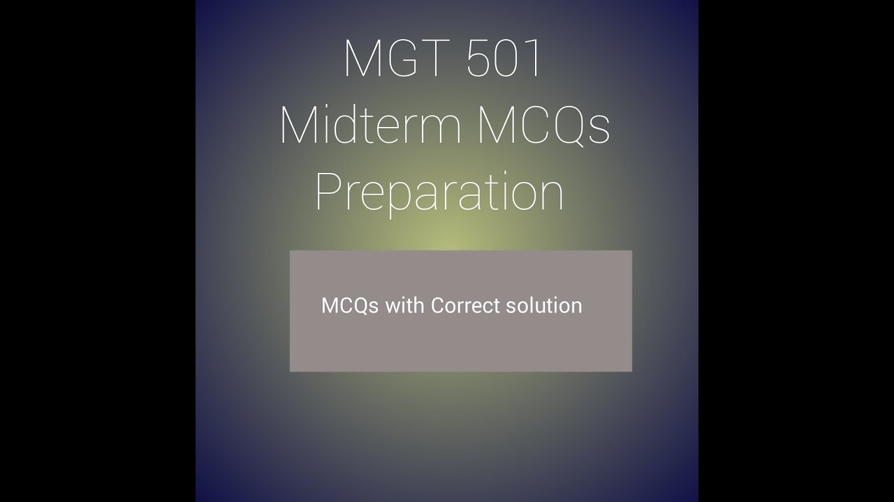 MGT 501 Mcqs with correct solution