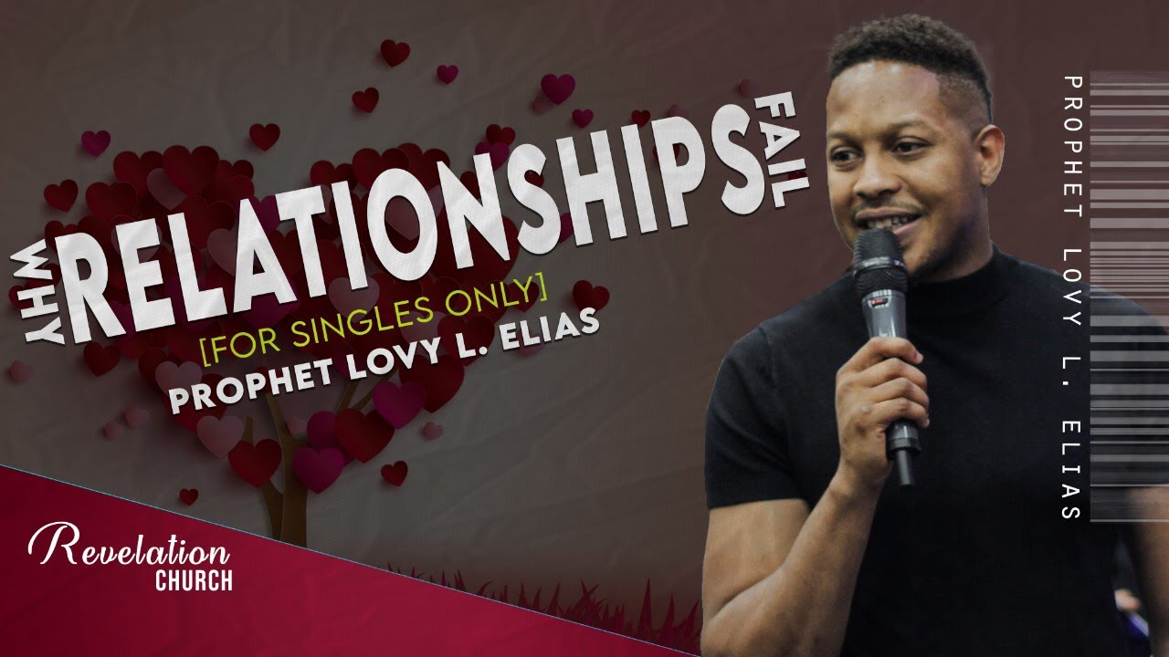 WHY RELATIONSHIPS FAIL [FOR SINGLES ONLY] | by Prophet Lovy L. Elias
