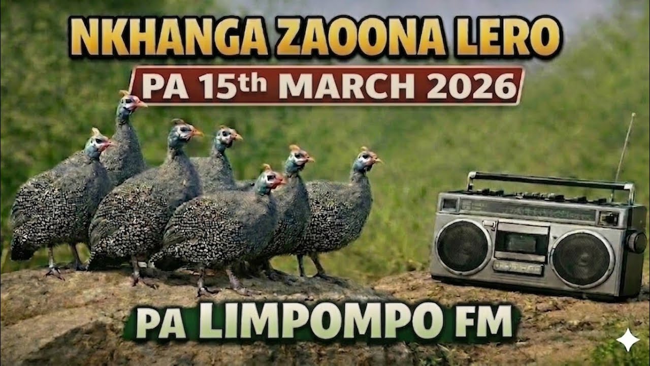 NKHANGA ZAONA LERO PA 15TH MARCH 2026 NDI COMRADE NTANYIWA PA LIMPOPO FM