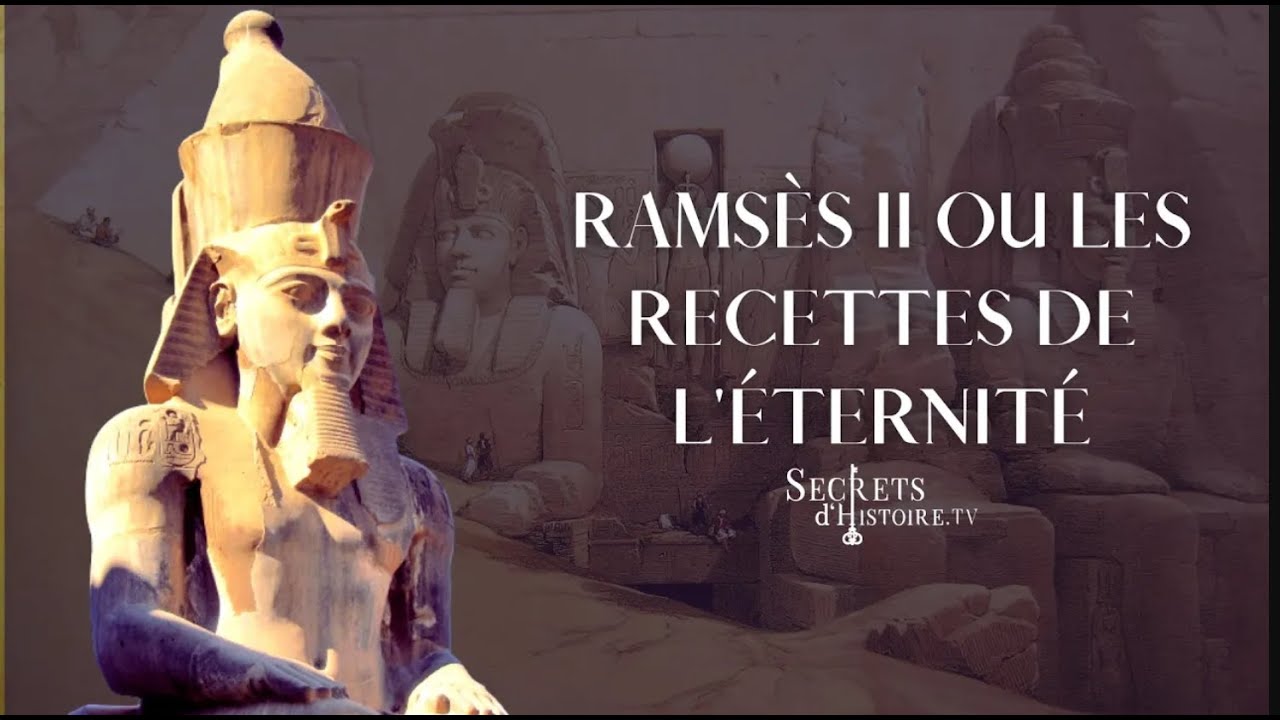 Rams&egrave;s II ou les recettes de l'&eacute;ternit&eacute; - Secrets d'histoire
