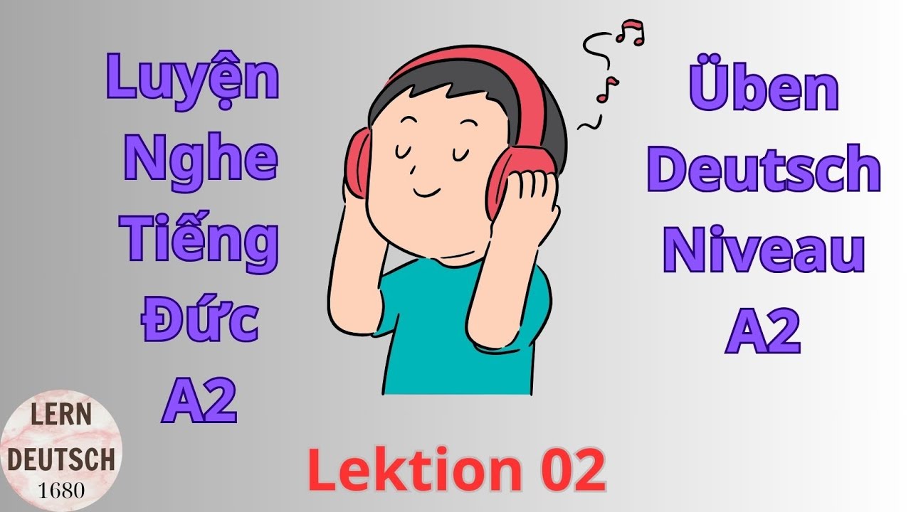 CHẮC CHẮN Nghe Hiểu TIẾNG ĐỨC || Luyện Nghe Tiếng Đức A2 Lektion 02