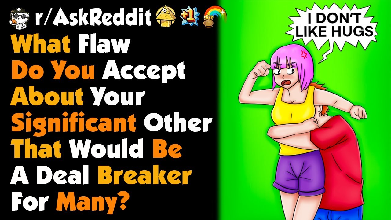 What Flaw Do You Accept But Is A Dealbreaker To Most People?