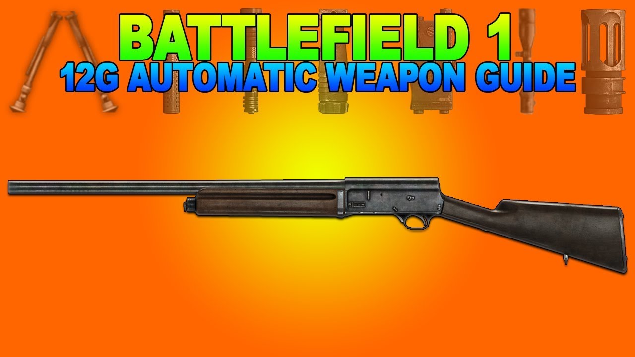 Battlefield 1 - Battle Reports: 12g Automatic Weapon Guide