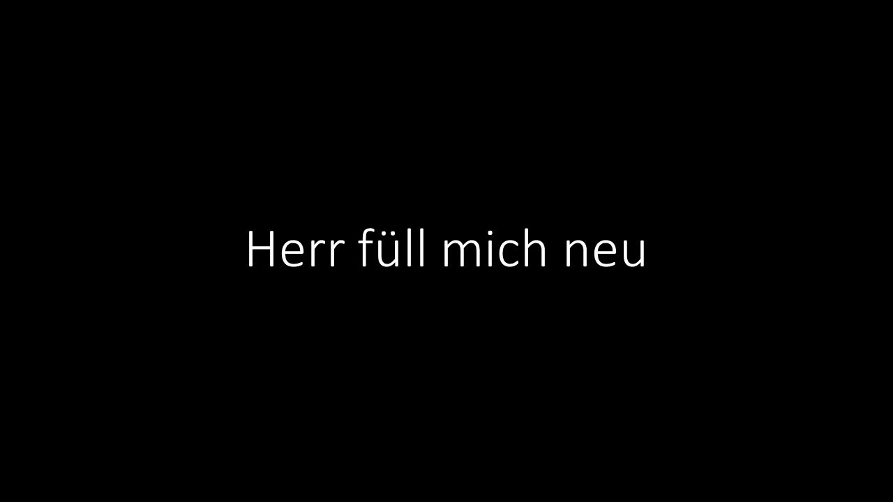 Herr füll mich neu