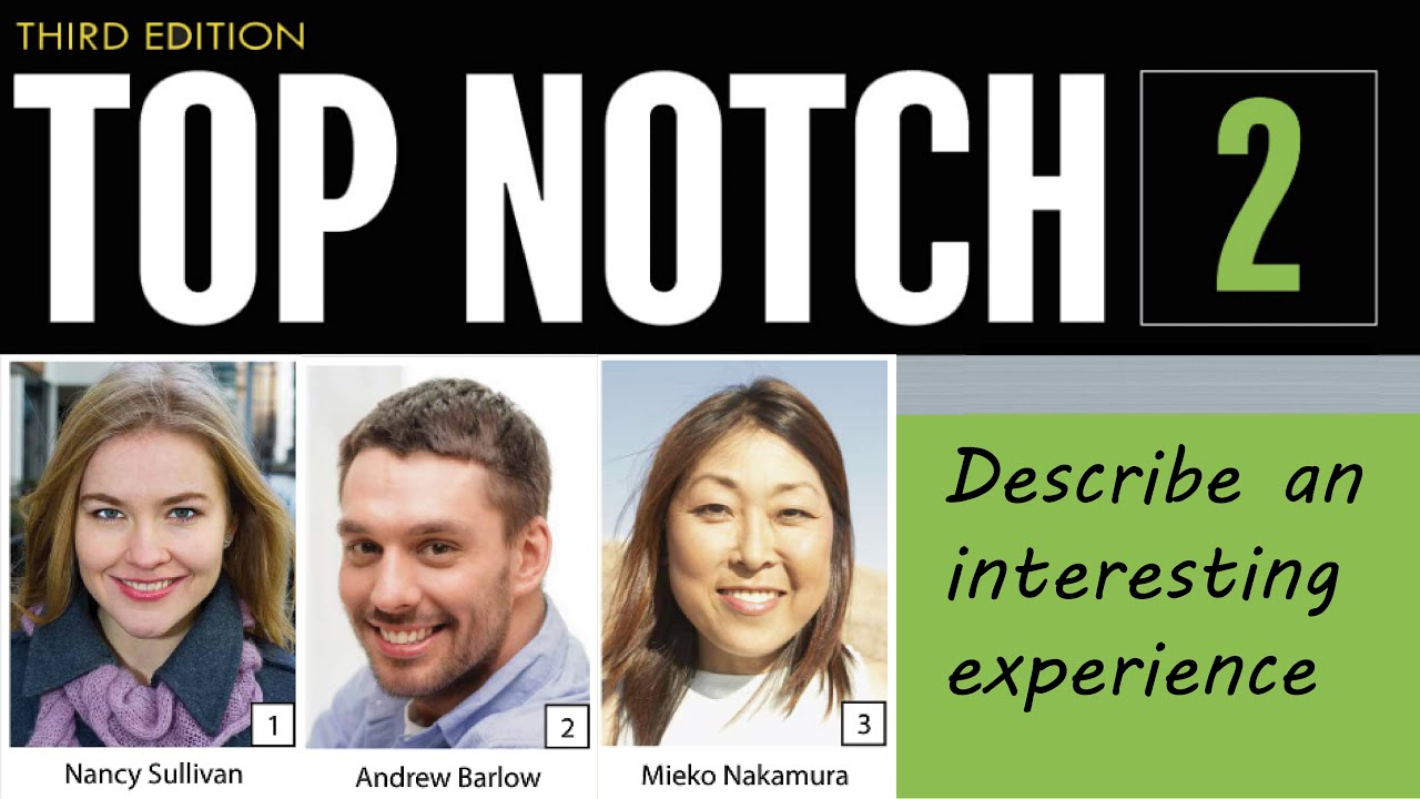 Top Notch 2 -  Listening Page 10 [DESCRIBE AN INTERESTING EXPERIENCE]