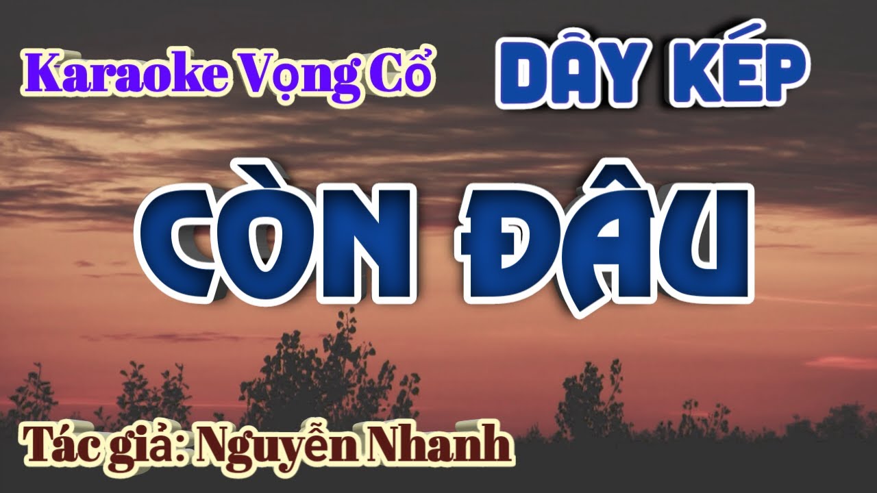 Còn Đâu - Karaoke Vọng cổ Dây Kép - Tác giả: Nguyễn Nhanh.