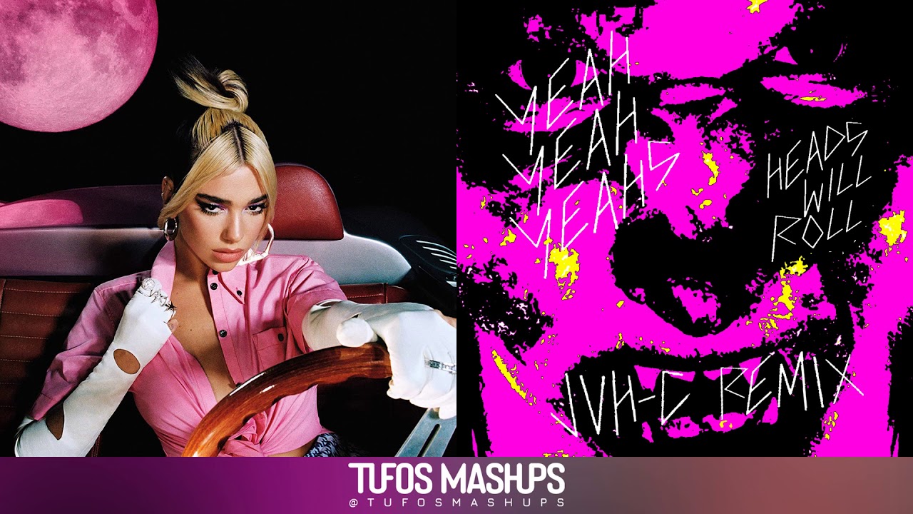 heads will roll (but let's get physical) | Dua Lipa vs. Yeah Yeah Yeahs & JVH-C | Tufos Mashups