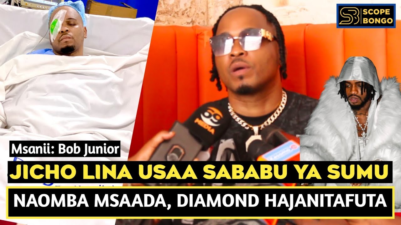 BOB JUNIOR AFUNGUKA SUMU IMEHARIBU JICHO LANGU/DIAMOND BADO HAJANITAFUTA/NAOMBA MSAADA WA MILIONI 60