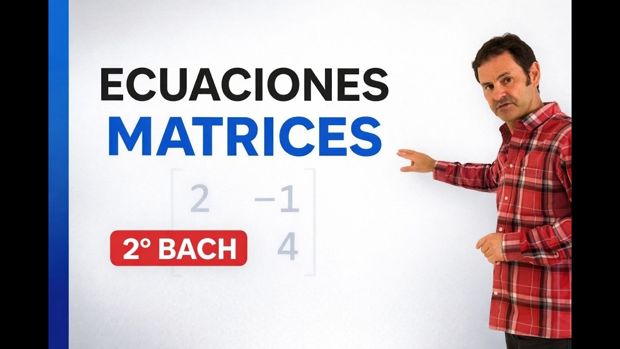 Ecuaciones De Matrices Desde 0 (2 BACH CCSS)