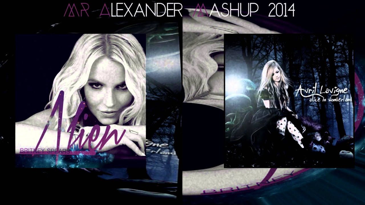 Britney Spears Vs. Avril Lavigne - Alien [Alice] [Mr Alexander Mashup]