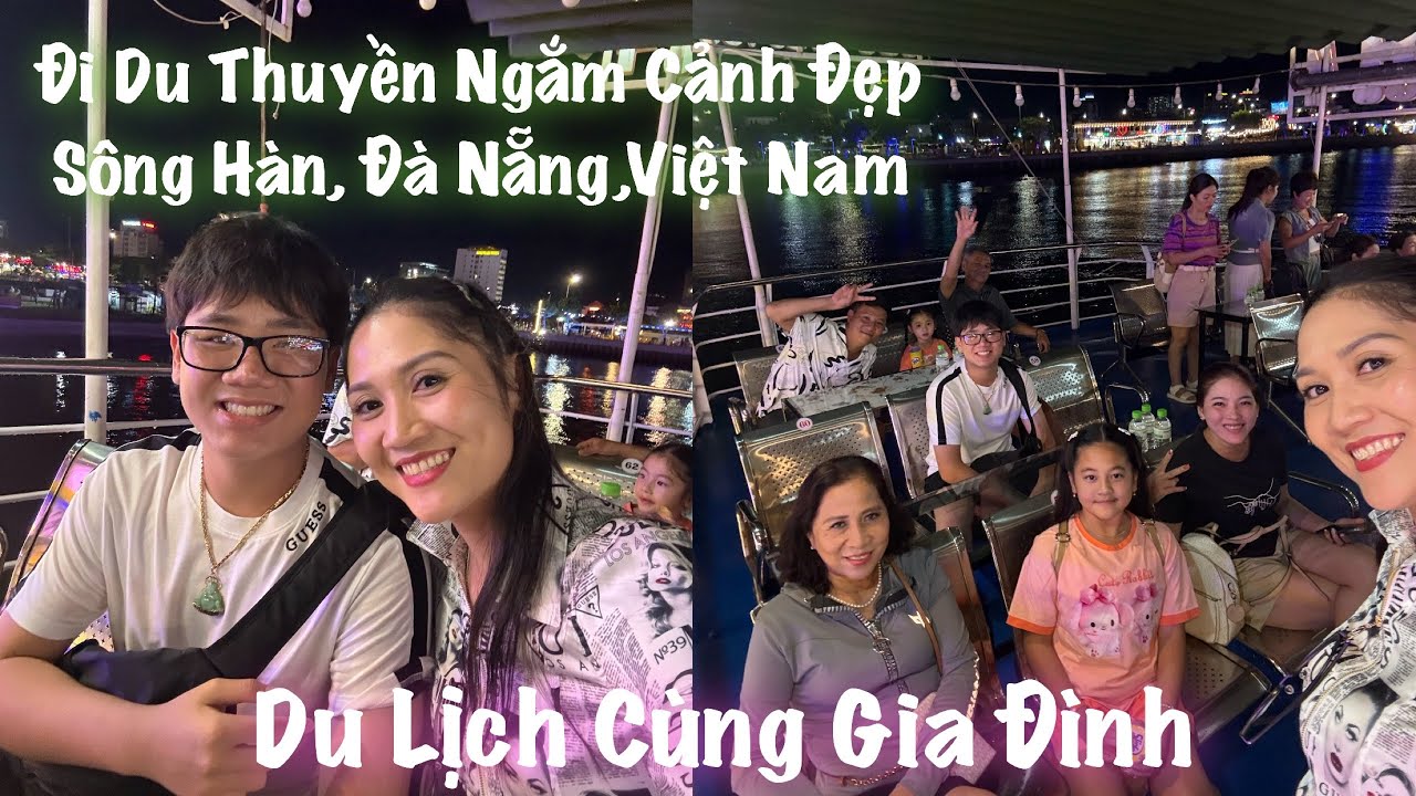 DU LỊCH CÙNG GIA ĐÌNH (p5)_ Đi Du Thuyền Trên Sông Hàn,Ngắm Cảnh Đẹp Về Đêm Của Đà Nẵng