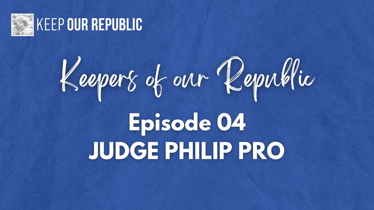 Keepers of Our Republic Episode 04: Judge Philip Pro
