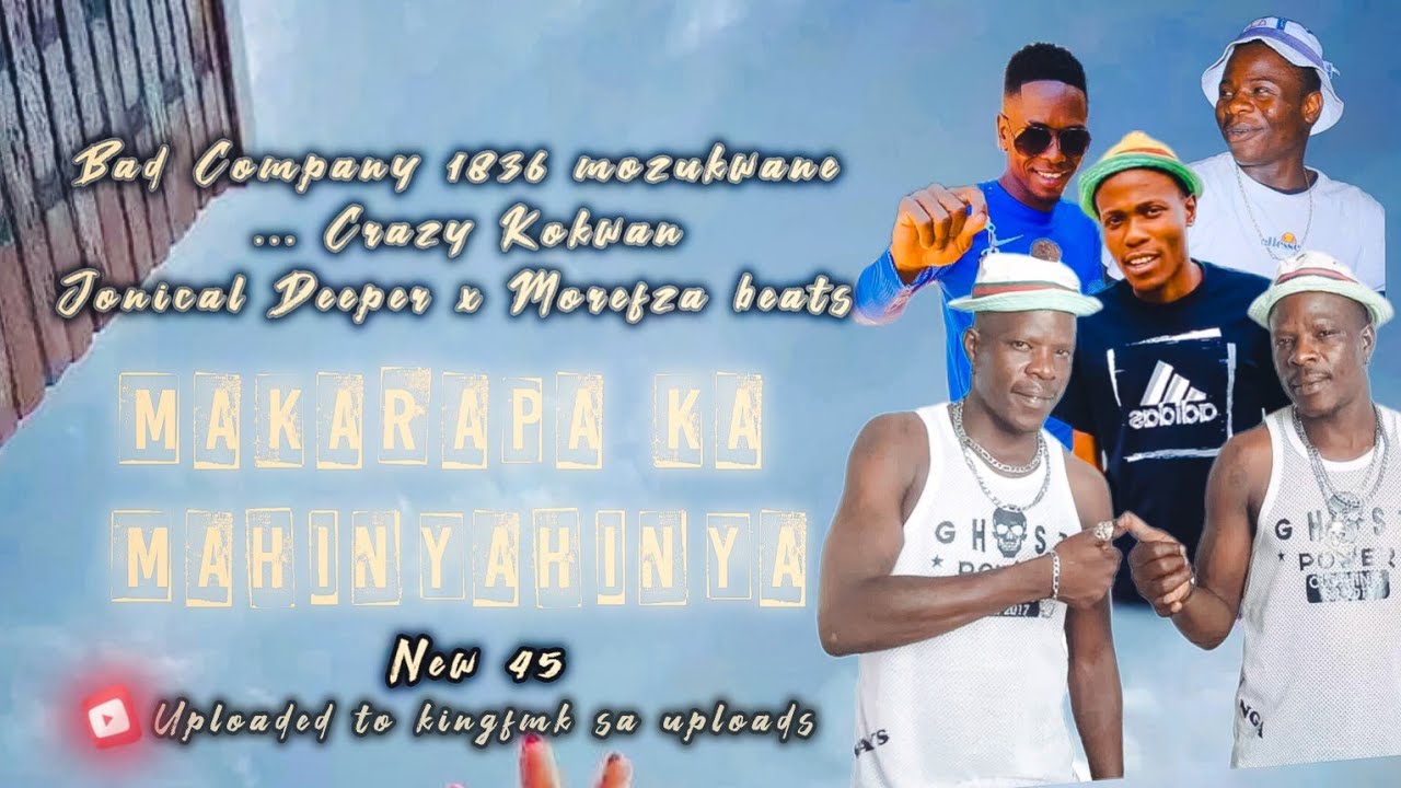 Makarapa ka Mahinyahinya New 45 Bad Company 1836 x Crazy Kokwan & Jonical deeper x Morefza beats