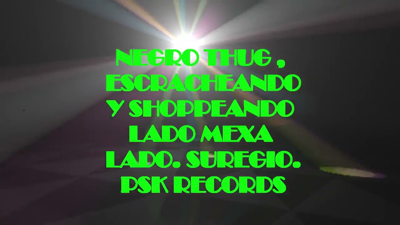 NEGRO THUG , ESCRACHEANDO Y SHOPPEANDO,, LADO MEXA LADO SUREGIO