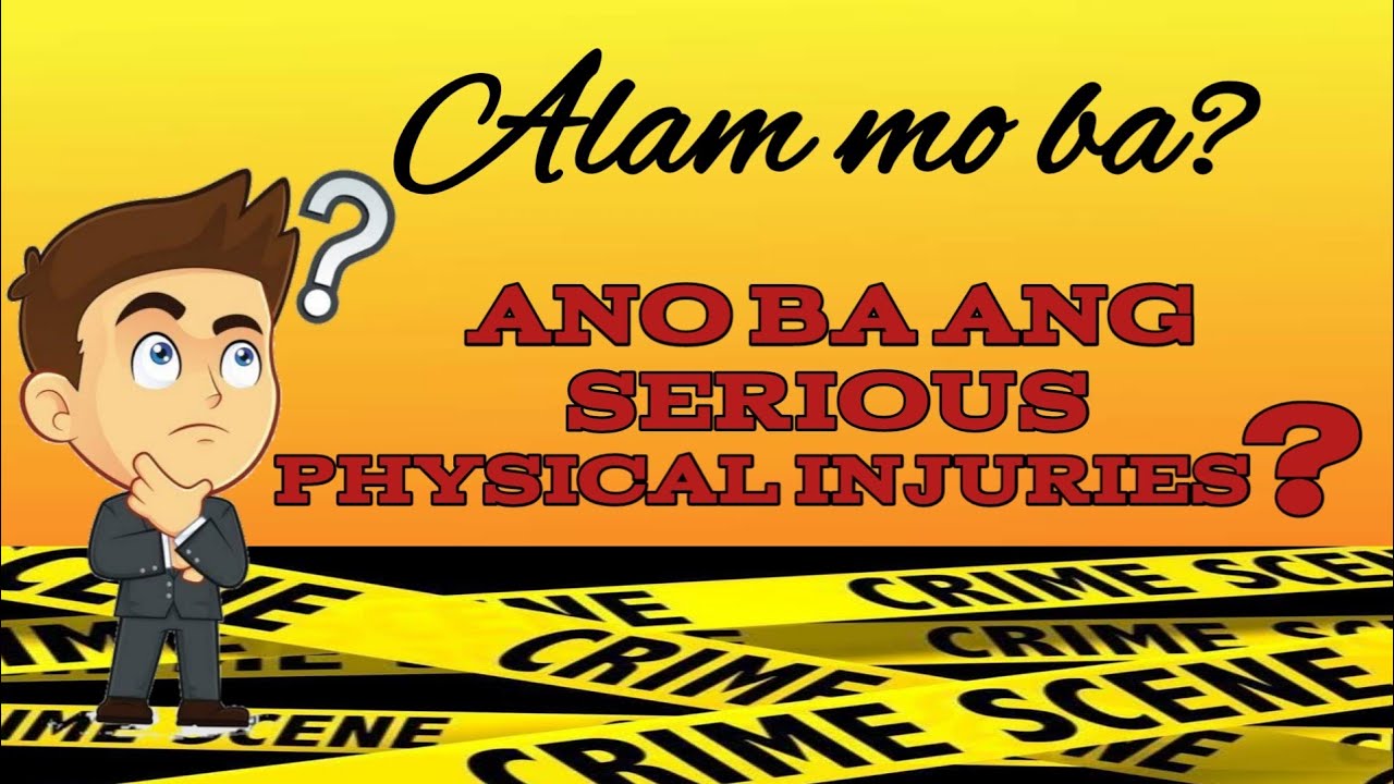 ANO NGA BA ANG SERIOUS PHYSICAL INJURIES? TAGALOG EXPLAINATION