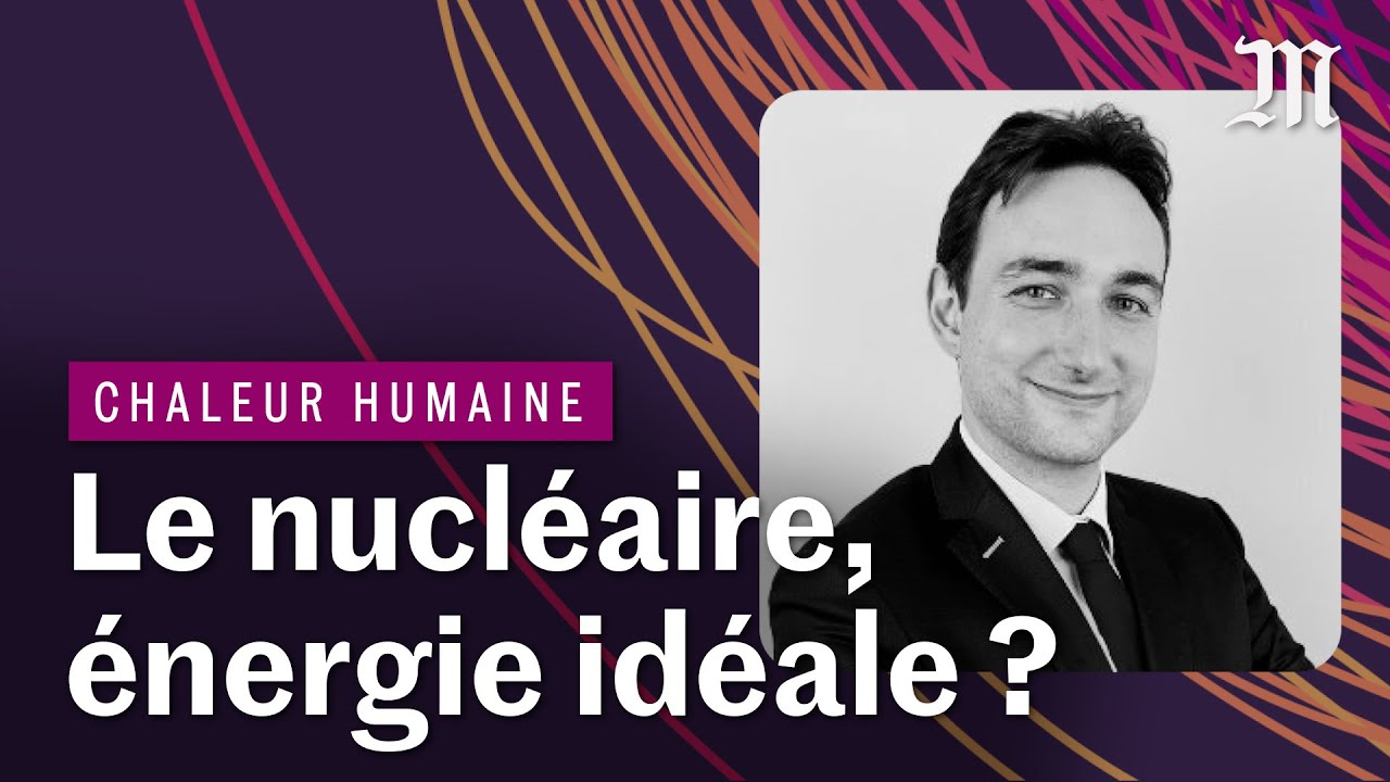 Le nucléaire est-il utile dans la bataille climatique ? | CHALEUR HUMAINE S.3 E.1