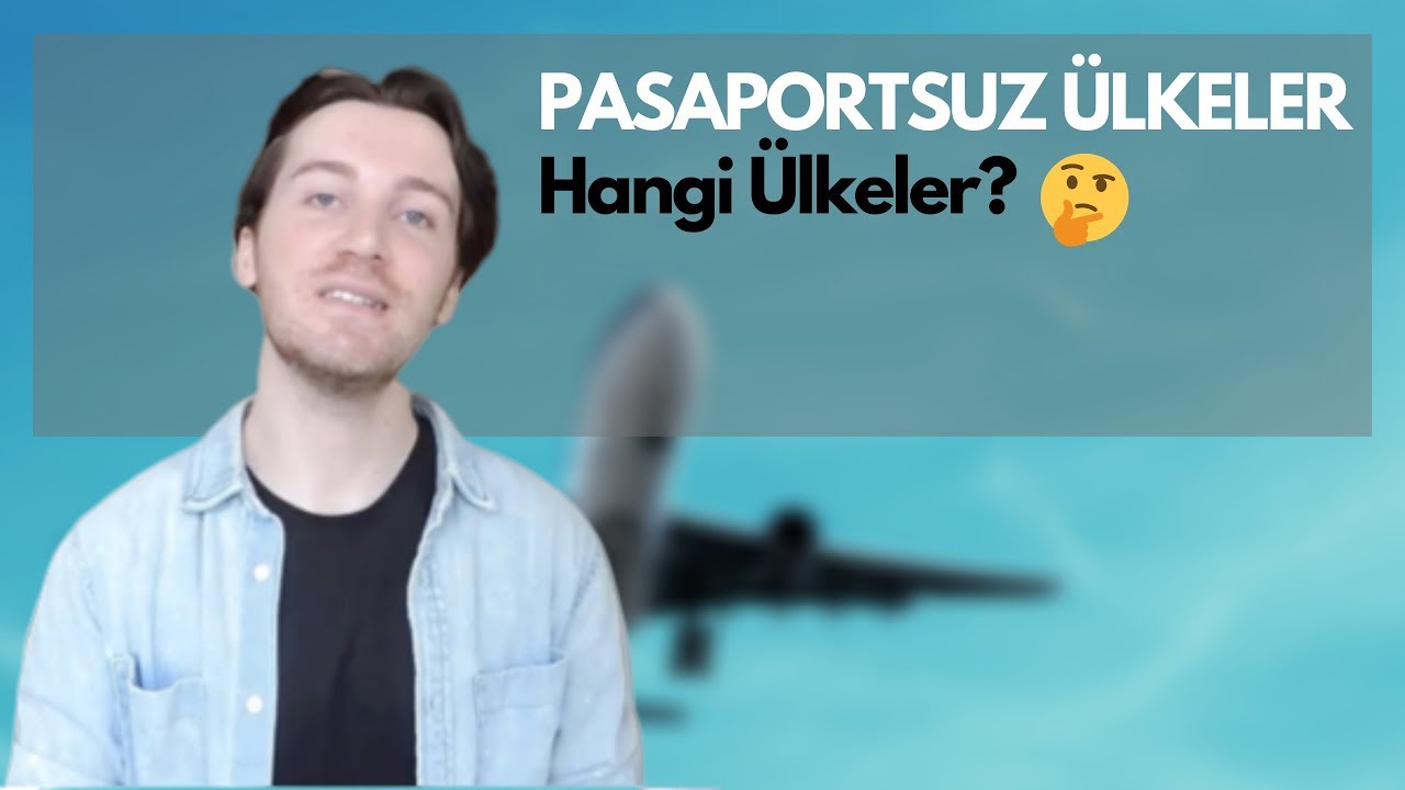PASAPORTSUZ GİDİLEN &Uuml;LKELER 2019 - NASIL GİDEBİLİRİZ?
