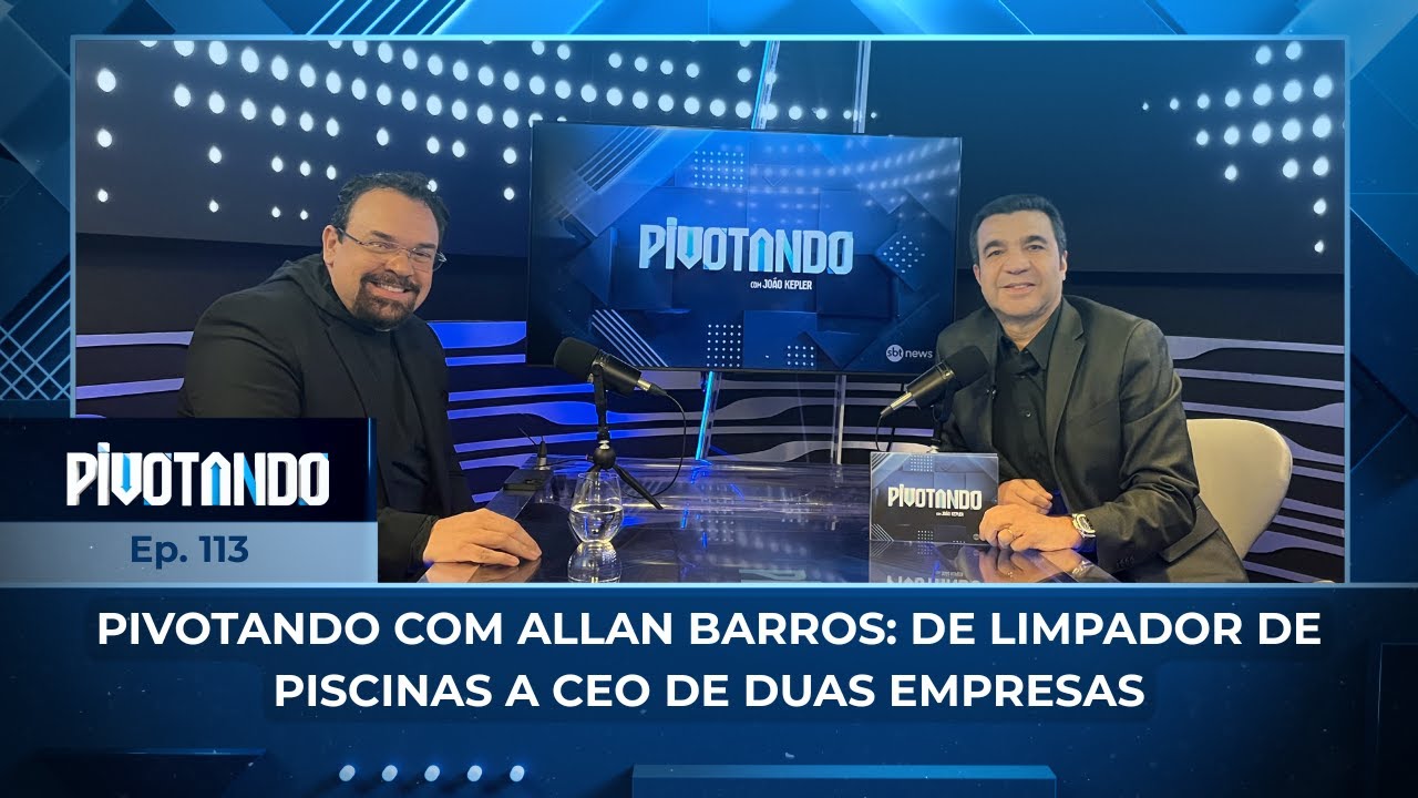 Pivotando com Allan Barros: de limpador de piscinas a CEO de duas empresas | #113