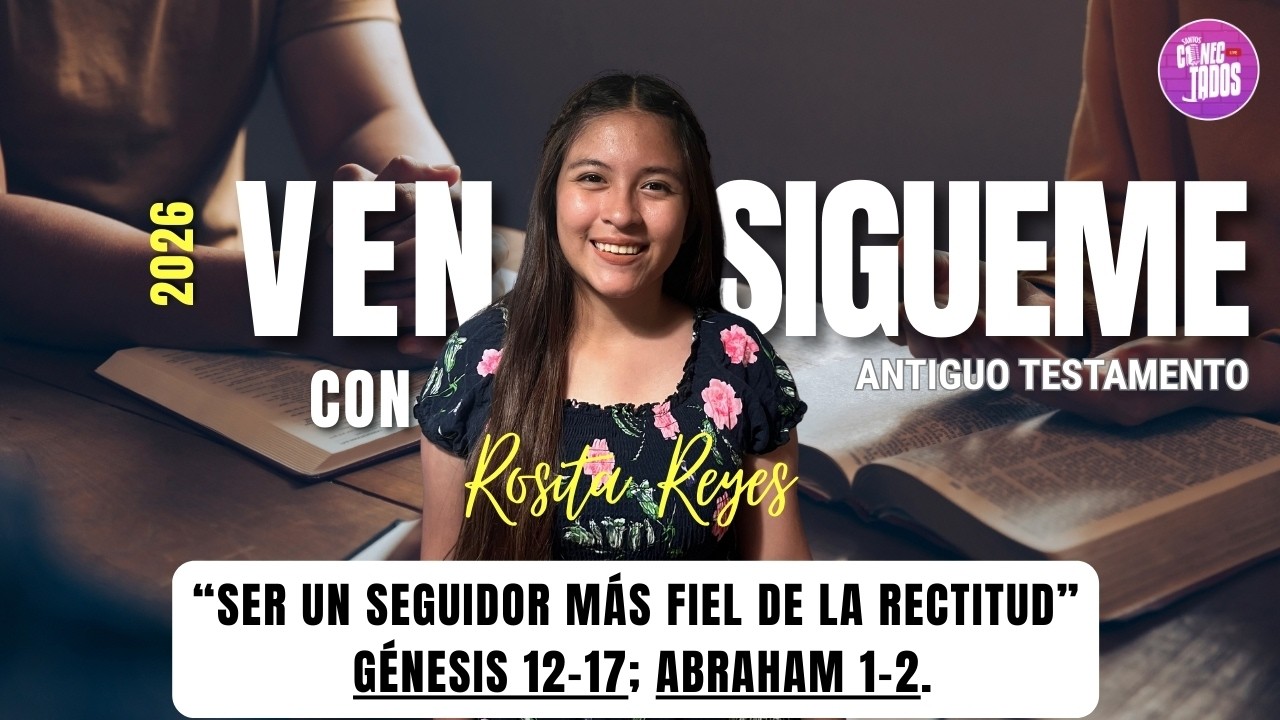 Ven, Sígueme 2026 | “Ser un seguidor más fiel de la rectitud” Génesis 12–17; Abraham 1–2