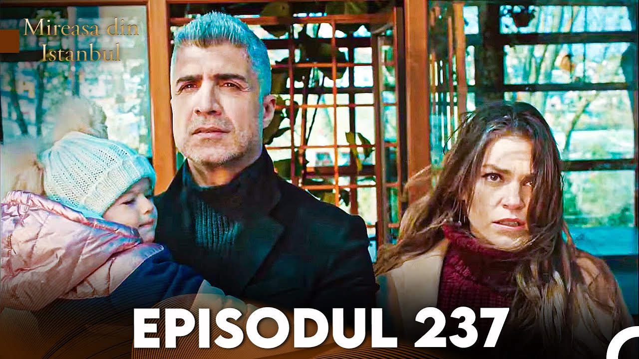Mireasa Din Istanbul Episodul 237