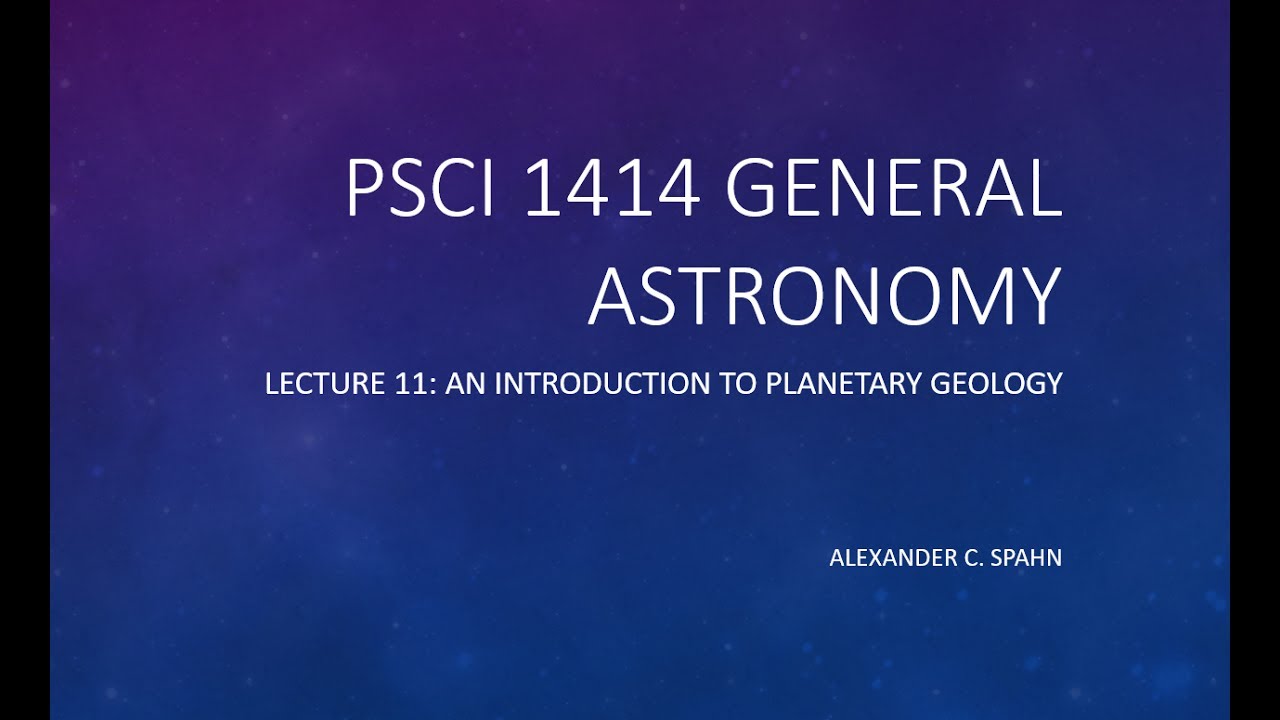 General Astronomy: Lecture 11 - An Introduction to Planetary Geology