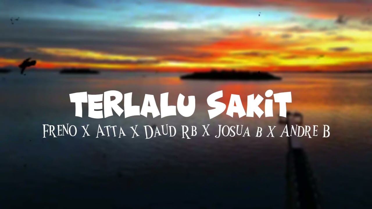 Freno || Terlalu Sakit || Atta X Daud Rb X Josua,B X Andre,B