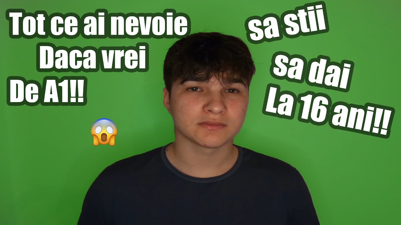 Tot ce trebuie sa stii daca vrei sa dai de A1 la 16 ani!!