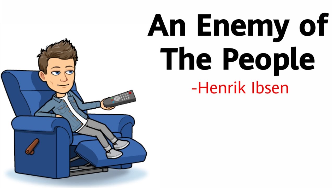 An Enemy of The People by Henrik Ibsen Summary Explanation and Analysis