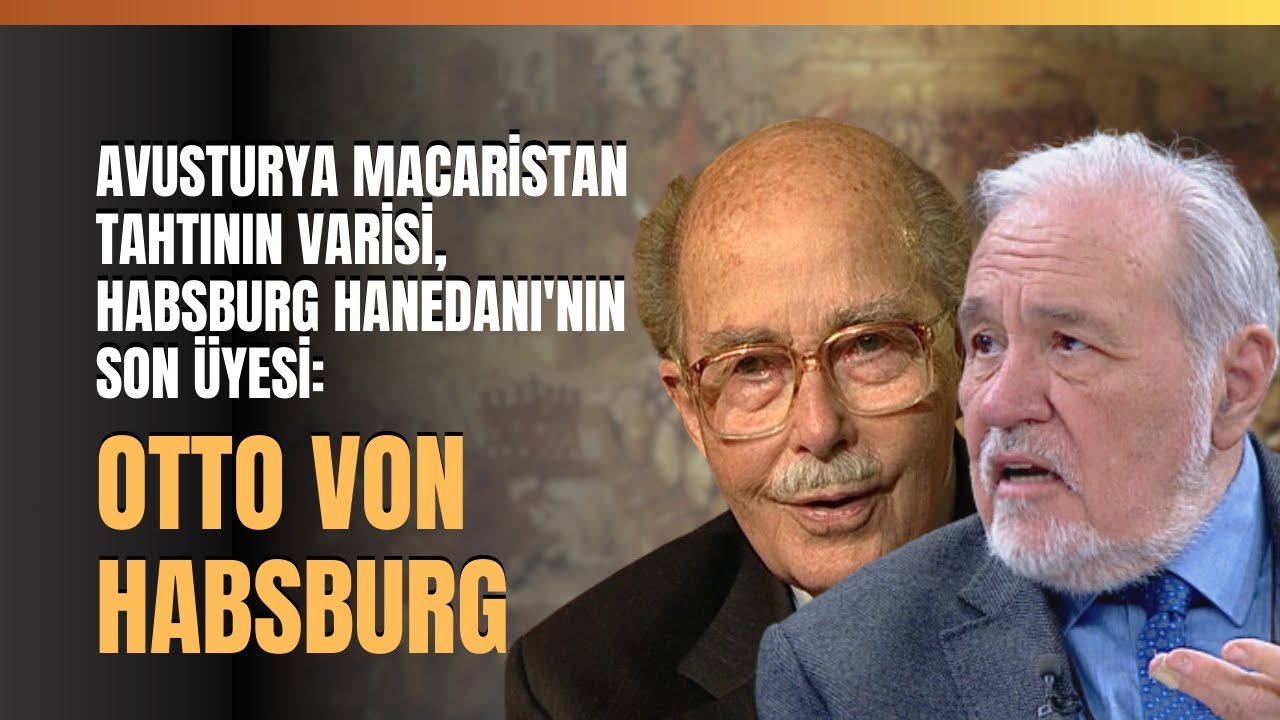 Avusturya Macaristan Tahtının Varisi, Habsburg Hanedanı'nın Son Üyesi: Otto Von Habsburg