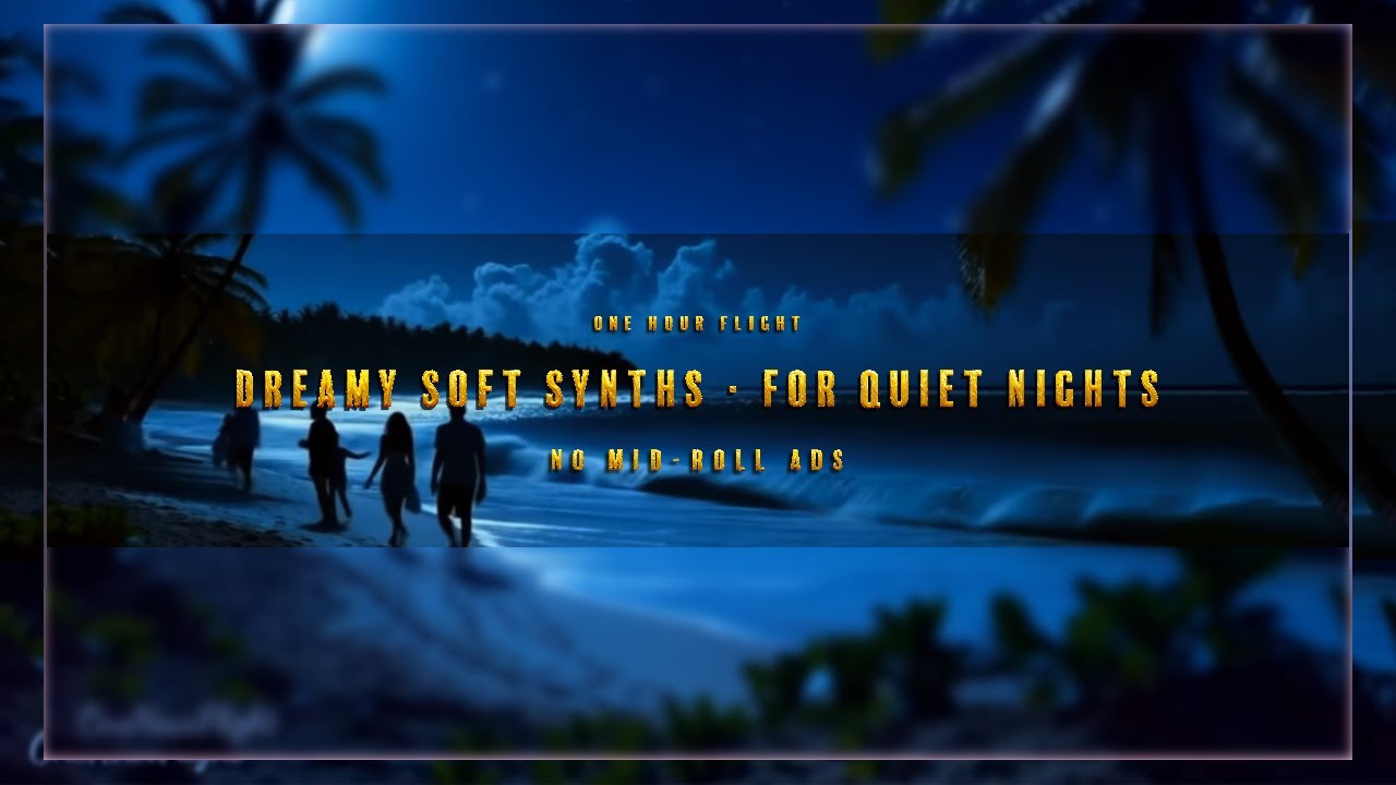 Dreamy Soft Synths | for Quiet Nights | Homework, and Healing Your Mind | No Mid-Roll Ads