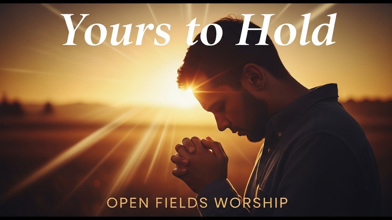 Yours to Hold - Open Fields Worship | 2026 Release
