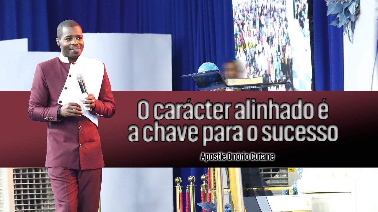 O carácter alinhado é a chave para o sucesso || Apóstolo Onório Cutane